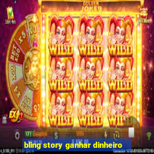 bling story ganhar dinheiro